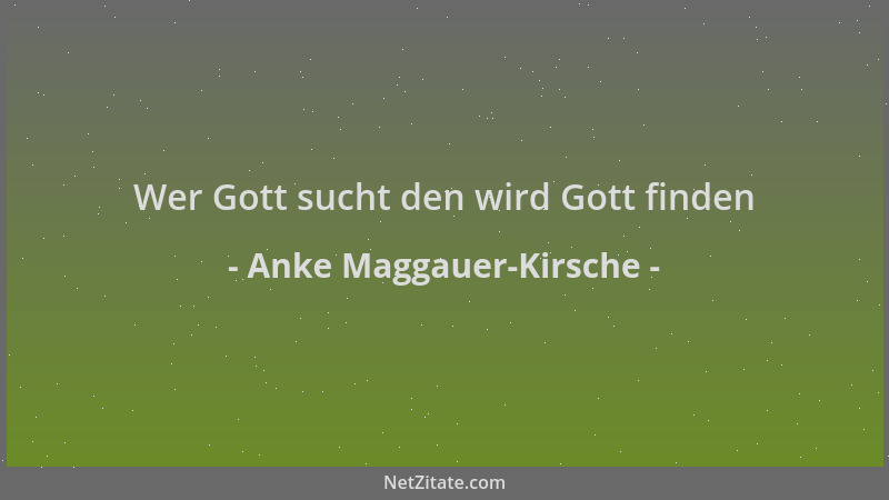Anke Maggauer-Kirsche - Wer Gott sucht den wird Gott finden...