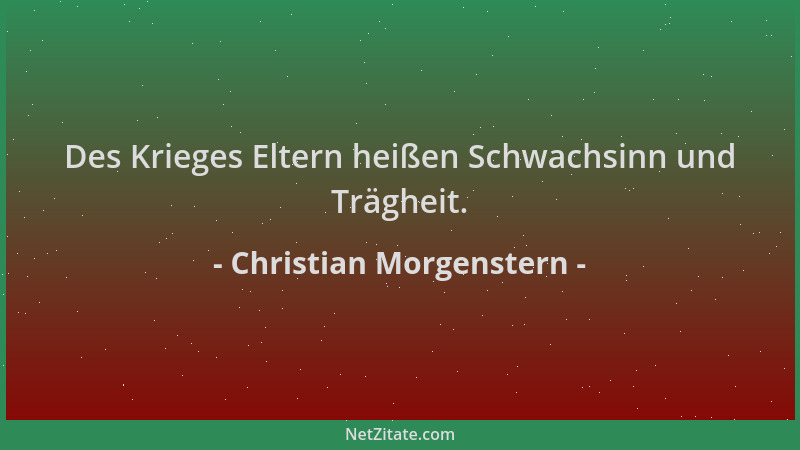 Christian Morgenstern - Des Krieges Eltern heißen Schwachsinn und Trägheit....