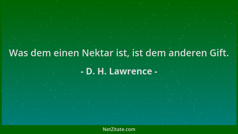 D. H. Lawrence - Was dem einen Nektar ist, ist dem anderen Gift....