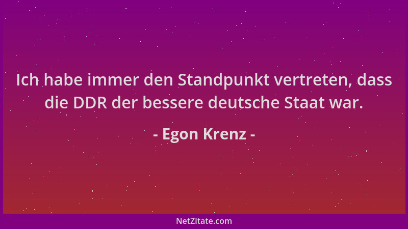 Egon Krenz - Ich habe immer den Standpunkt vertreten, dass die DDR der bessere deutsche Staat war....