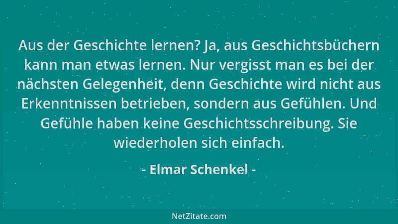 Elmar Schenkel - Aus der Geschichte lernen? Ja, aus Geschichtsbüchern kann man etwas lernen. Nur vergisst man es bei der nä...