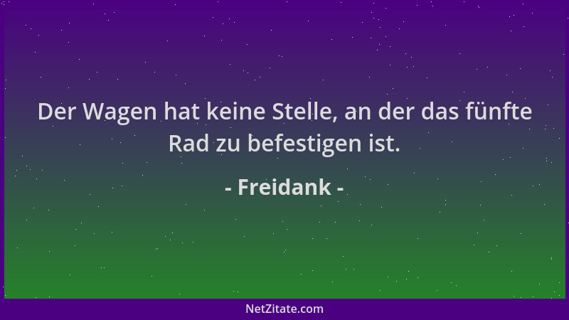 Freidank - Der Wagen hat keine Stelle, an der das fünfte Rad zu befestigen ist....