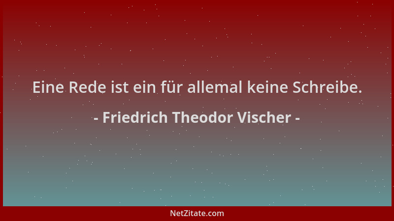 Friedrich Theodor Vischer - Eine Rede ist ein für allemal keine Schreibe....