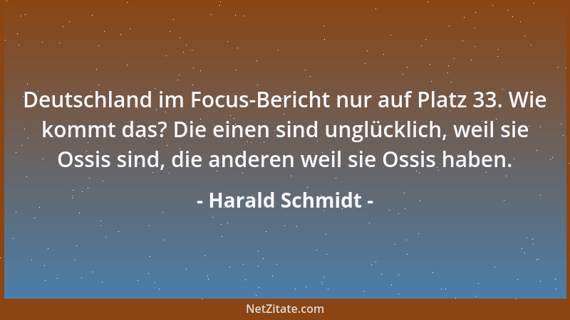 Harald Schmidt - Deutschland im Focus-Bericht nur auf Platz 33. Wie kommt das? Die einen sind unglücklich, weil sie Ossis s...