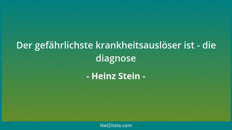 Heinz Stein - Der gefährlichste krankheitsauslöser ist - die diagnose...