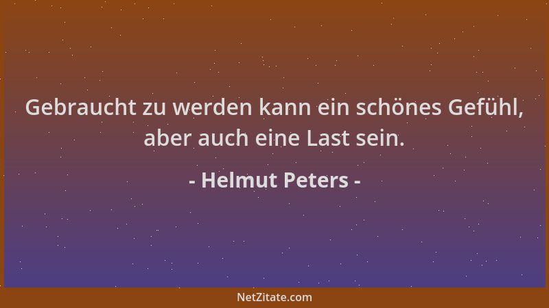Helmut Peters - Gebraucht zu werden kann ein schönes Gefühl, aber auch eine Last sein....