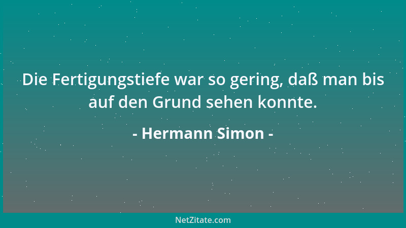Hermann Simon - Die Fertigungstiefe war so gering, daß man bis auf den Grund sehen konnte....