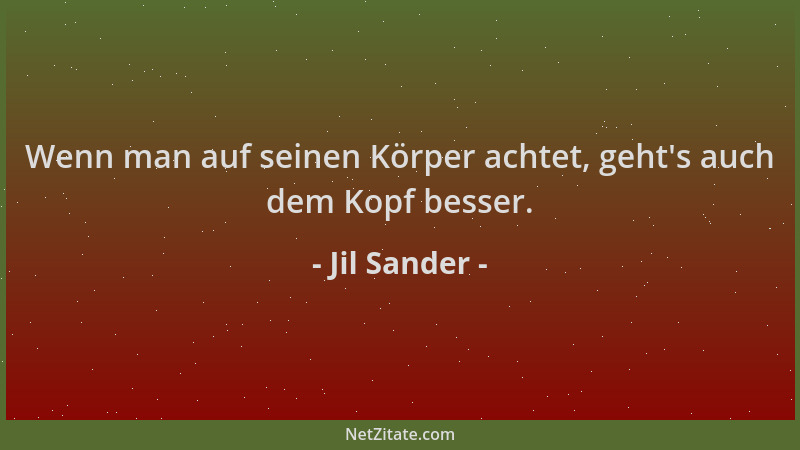 Jil Sander - Wenn man auf seinen Körper achtet, geht 's auch dem Kopf besser....