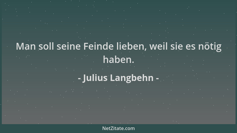Julius Langbehn - Man soll seine Feinde lieben, weil sie es nötig haben....