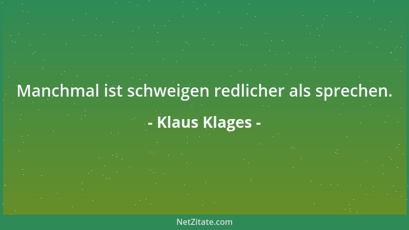 Klaus Klages - Manchmal ist schweigen redlicher als sprechen....