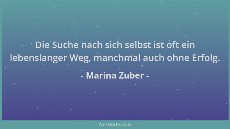 Marina Zuber - Die Suche nach sich selbst ist oft ein lebenslanger Weg, manchmal auch ohne Erfolg....
