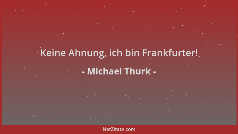 Michael Thurk - Keine Ahnung, ich bin Frankfurter!...