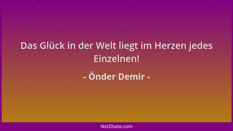 Önder Demir - Das Glück in der Welt liegt im Herzen jedes Einzelnen!...