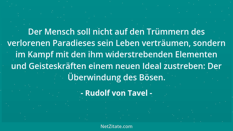 Rudolf von Tavel - Der Mensch soll nicht auf den Trümmern des verlorenen Paradieses sein Leben verträumen, sondern im Kampf...