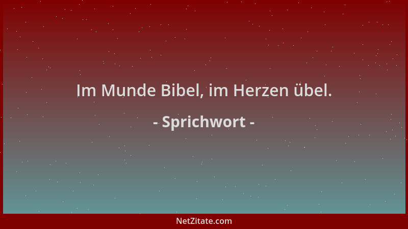 Sprichwort - Im Munde Bibel, im Herzen übel....