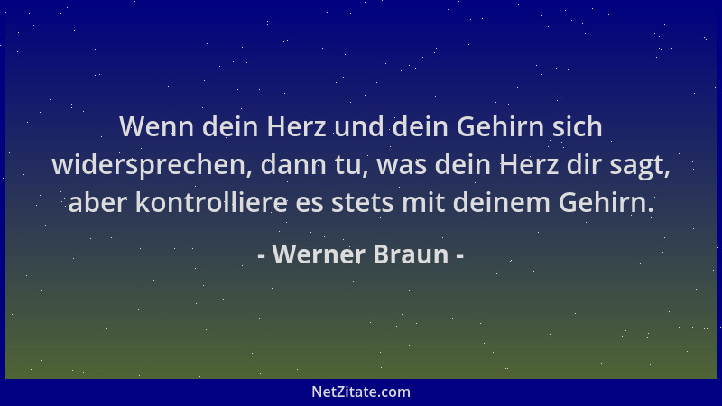 Werner Braun - Wenn dein Herz und dein Gehirn sich widersprechen, dann tu, was dein Herz dir sagt, aber kontrolliere es ste...