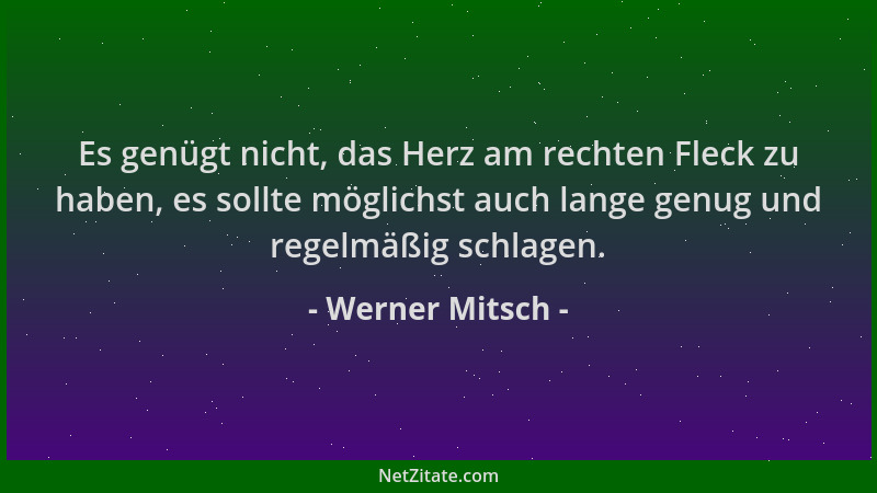 Werner Mitsch - Es genügt nicht, das Herz am rechten Fleck zu haben, es sollte möglichst auch lange genug und regelmäßig sc...