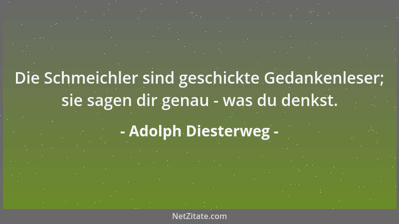 Adolph Diesterweg - Das Hauptaugenmerk des Erziehers muß sein, die Selbsttätigkeit zu entwickeln, durch welche der Mensch s...