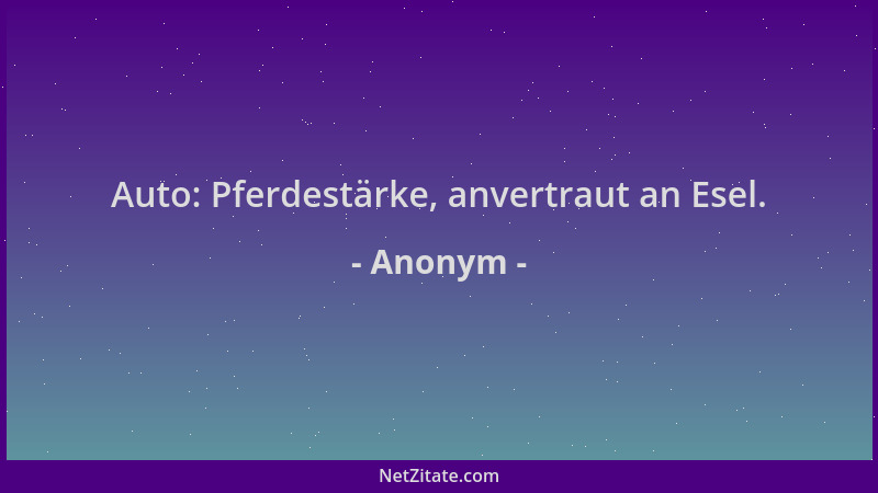 Anonym - Auto: Pferdestärke, anvertraut an Esel....
