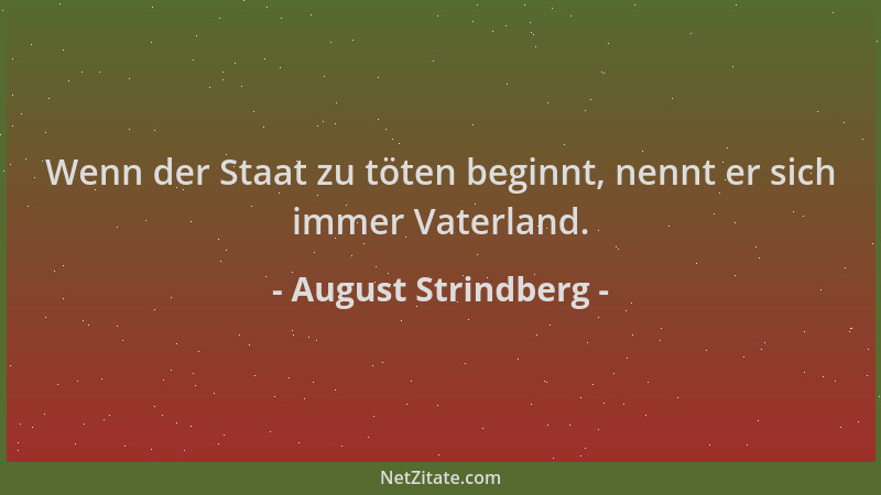 August Strindberg - Wenn der Staat zu töten beginnt, nennt er sich immer Vaterland....
