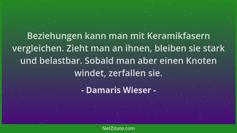 Damaris Wieser - Beziehungen kann man mit Keramikfasern vergleichen. Zieht man an ihnen, bleiben sie stark und belastbar. S...