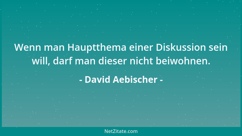 David Aebischer - Wenn man Hauptthema einer Diskussion sein will, darf man dieser nicht beiwohnen....