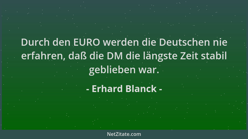 Erhard Blanck - Durch den EURO werden die Deutschen nie erfahren, daß die DM die längste Zeit stabil geblieben war....