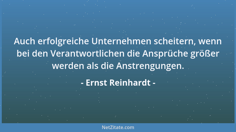 Ernst Reinhardt - Auch erfolgreiche Unternehmen scheitern, wenn bei den Verantwortlichen die Ansprüche größer werden als di...