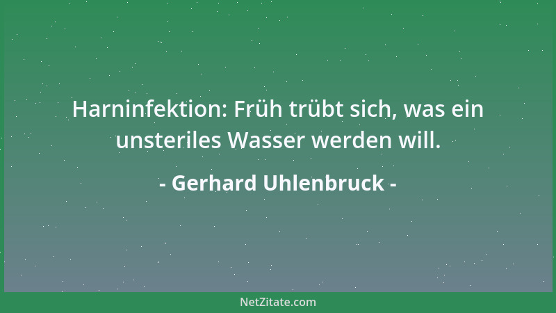 Gerhard Uhlenbruck - Harninfektion: Früh trübt sich, was ein unsteriles Wasser werden will....