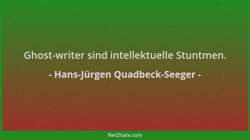 Hans-Jürgen Quadbeck-Seeger - Ghost-writer sind intellektuelle Stuntmen....