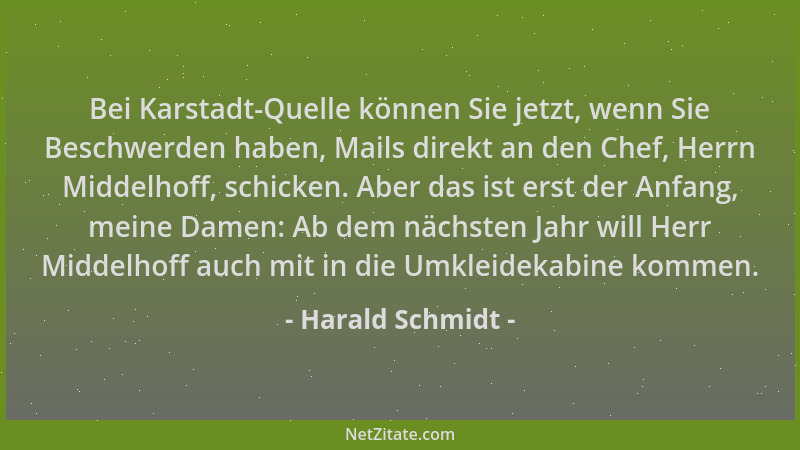 Harald Schmidt - Bei Karstadt-Quelle können Sie jetzt, wenn Sie Beschwerden haben, Mails direkt an den Chef, Herrn Middelho...