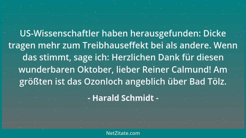Harald Schmidt - US-Wissenschaftler haben herausgefunden: Dicke tragen mehr zum Treibhauseffekt bei als andere. Wenn das st...