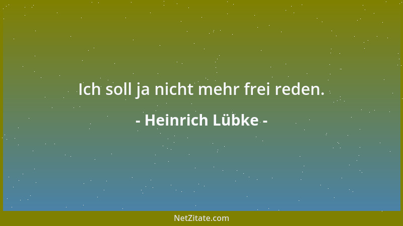 Heinrich Lübke - Ich soll ja nicht mehr frei reden....