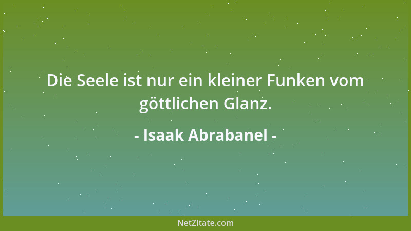 Isaak Abrabanel - Die Seele ist nur ein kleiner Funken vom göttlichen Glanz....