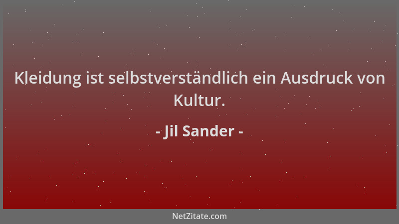 Jil Sander - Kleidung ist selbstverständlich ein Ausdruck von Kultur....