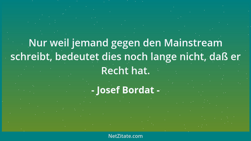 Josef Bordat - Wären wir absolut indifferent und interesselos, hätten wir den seligen Zustand der Vollendung schon jetzt....