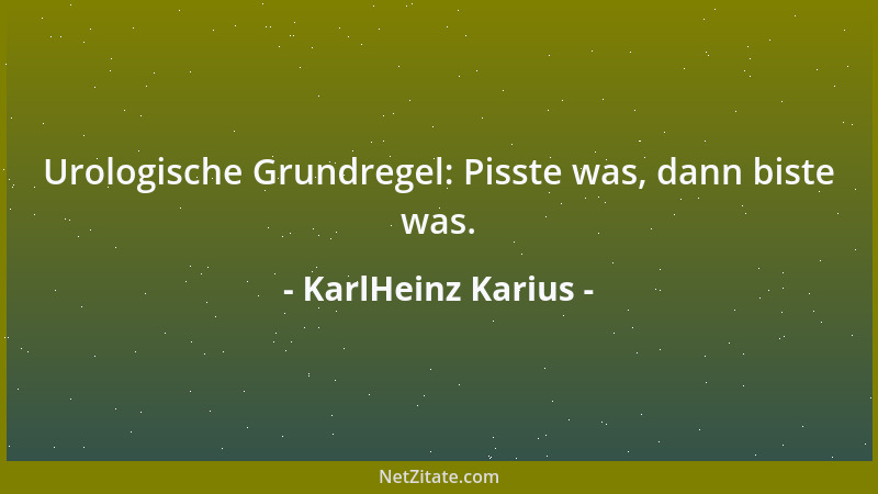 KarlHeinz Karius - Urologische Grundregel: Pisste was, dann biste was....