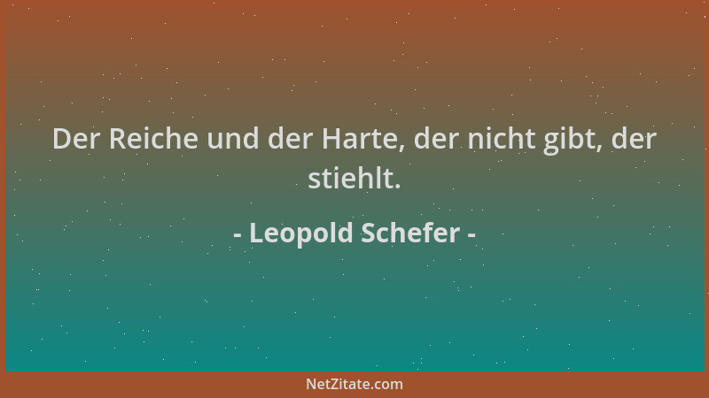 Leopold Schefer - Der Reiche und der Harte, der nicht gibt, der stiehlt....