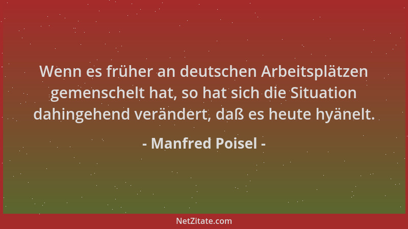 Manfred Poisel - Wenn es früher an deutschen Arbeitsplätzen gemenschelt hat, so hat sich die Situation dahingehend veränder...