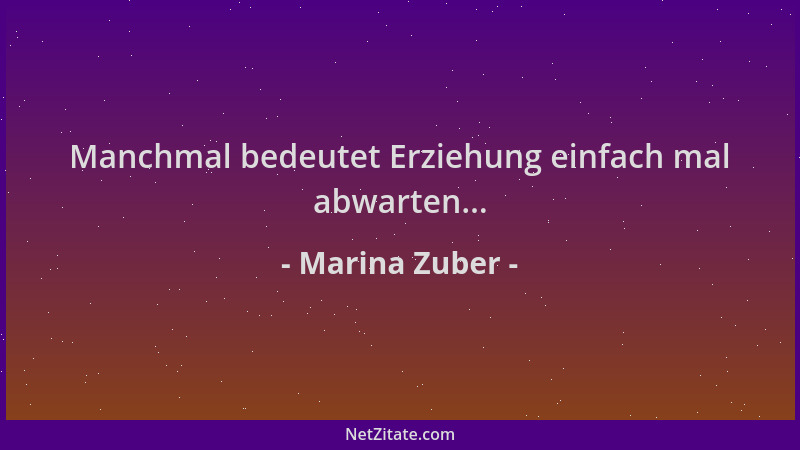 Marina Zuber - Manchmal bedeutet Erziehung einfach mal abwarten......