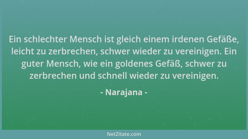 Narajana - Ein schlechter Mensch ist gleich einem irdenen Gefäße, leicht zu zerbrechen, schwer wieder zu vereinigen. Ein gu...