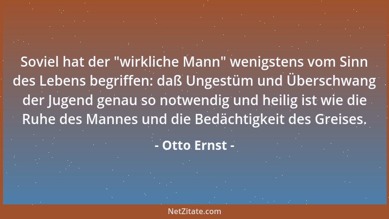 Otto Ernst - Der Alltag ist das Brot auf dem Tische des Lebens, und wem das Brot nicht schmeckt, der hat eine verdorbene Zu...