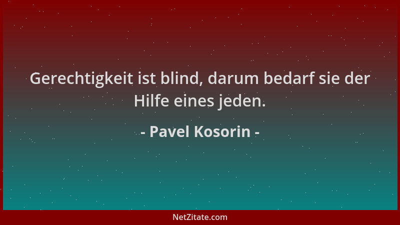 Pavel Kosorin - Gerechtigkeit ist blind, darum bedarf sie der Hilfe eines jeden....