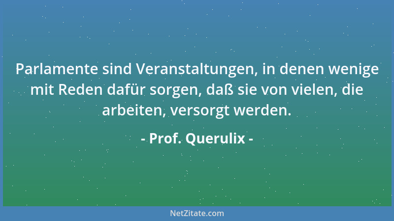 Prof. Querulix - Wenn die Interessen der Herrschaft mit den Interessen der Gesellschaft im Konflikt stehen, muß entweder di...