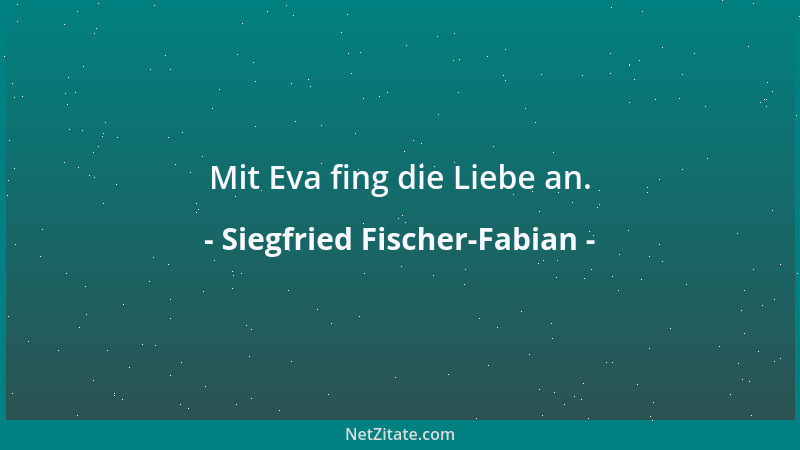 Siegfried Fischer-Fabian - Mit Eva fing die Liebe an....