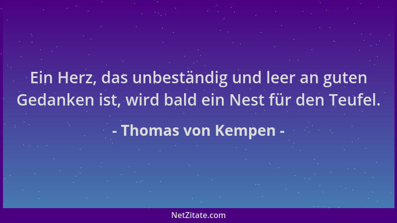 Thomas von Kempen - Ein Herz, das unbeständig und leer an guten Gedanken ist, wird bald ein Nest für den Teufel....