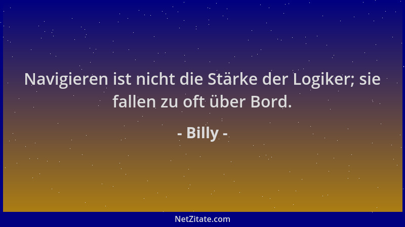 Billy - Navigieren ist nicht die Stärke der Logiker; sie fallen zu oft über Bord....