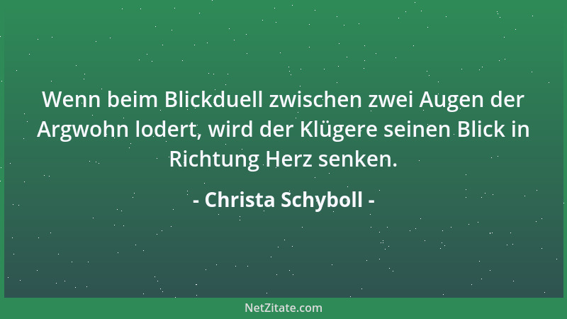 Christa Schyboll - Wenn beim Blickduell zwischen zwei Augen der Argwohn lodert, wird der Klügere seinen Blick in Richtung H...
