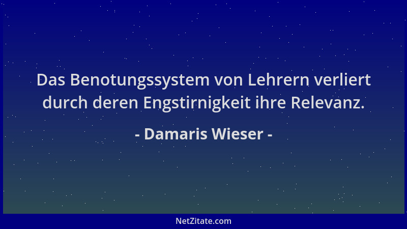 Damaris Wieser - Das Benotungssystem von Lehrern verliert durch deren Engstirnigkeit ihre Relevanz....