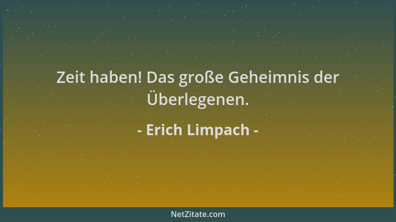 Erich Limpach - Zeit haben! Das große Geheimnis der Überlegenen....